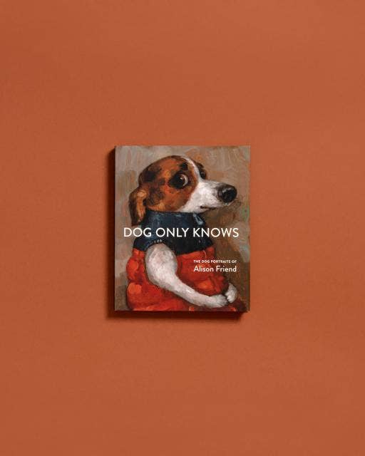 Hachette Book Group - Dog Only Knows: The Dog Portraits of Alison Friend