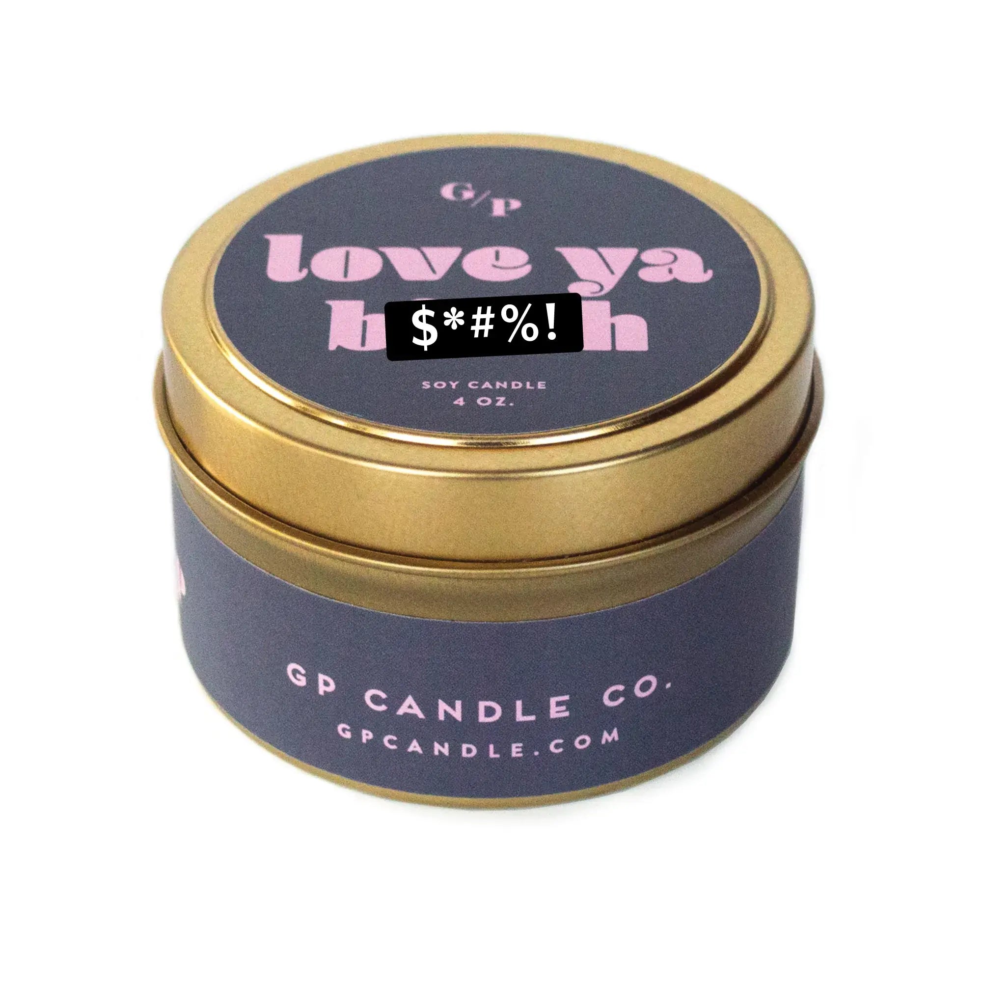 GP Candle Co. - Love Ya B*tch Just Because 4 oz. Candle Tin