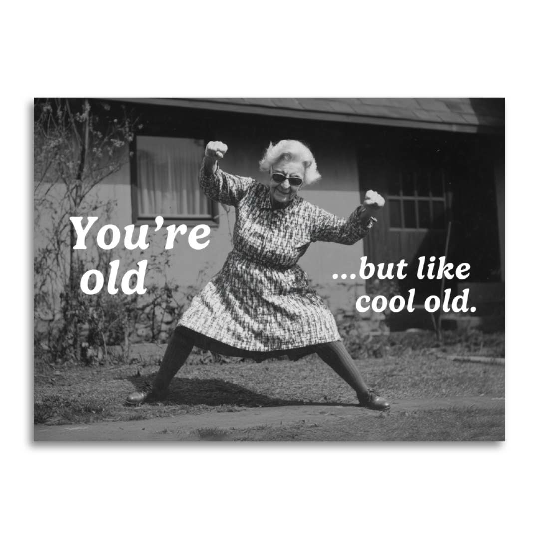 Bad Betty Greeting Co. - You’re Old…But Like Cool Old - Funny Birthday Card