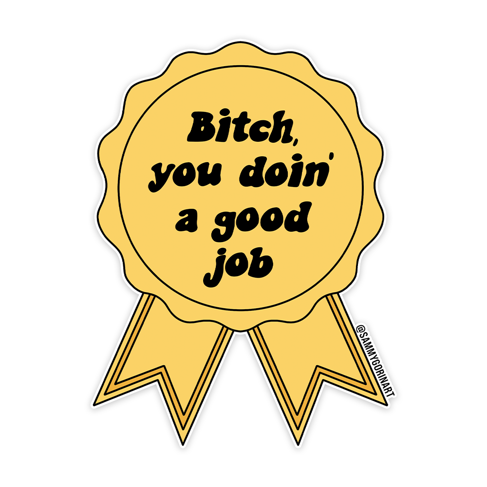 Sammy Gorin LLC - Bitch, You Doin' a Good Job Ribbon Sticker