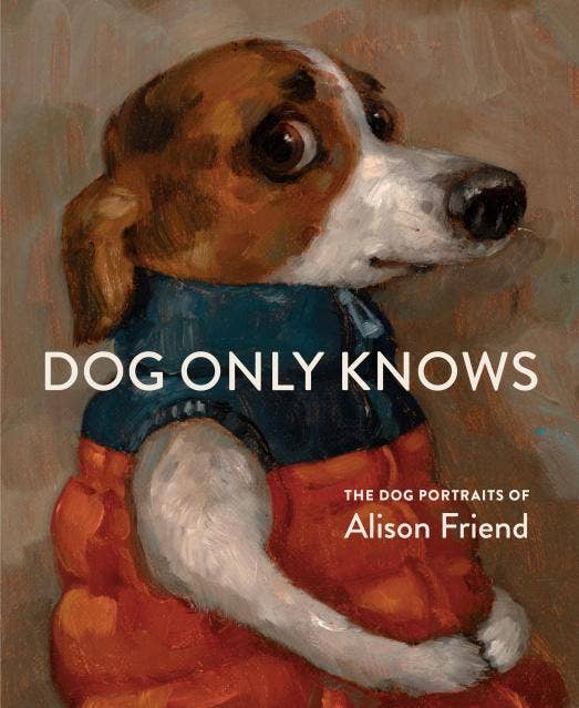 Hachette Book Group - Dog Only Knows: The Dog Portraits of Alison Friend
