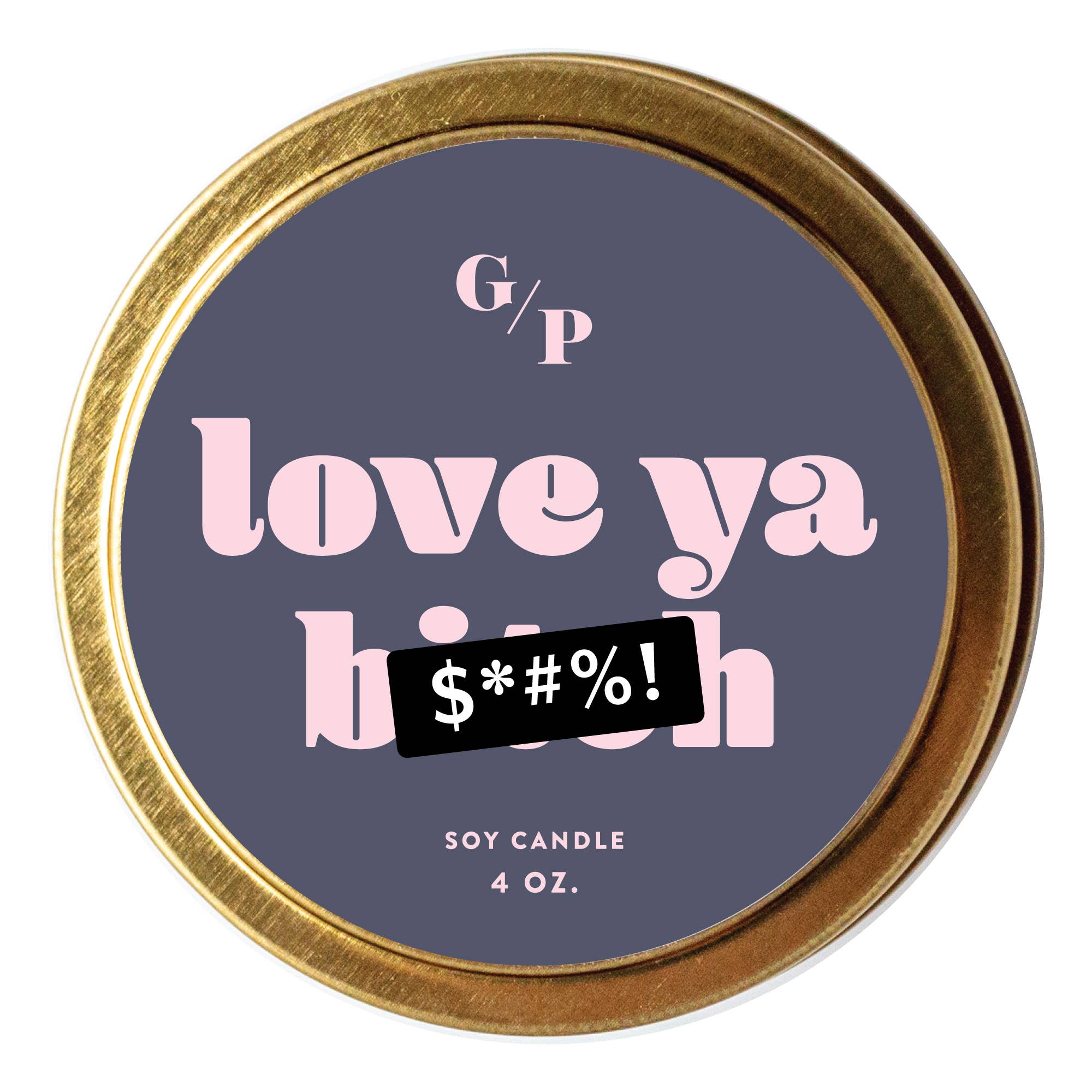 GP Candle Co. - Love Ya B*tch Just Because 4 oz. Candle Tin
